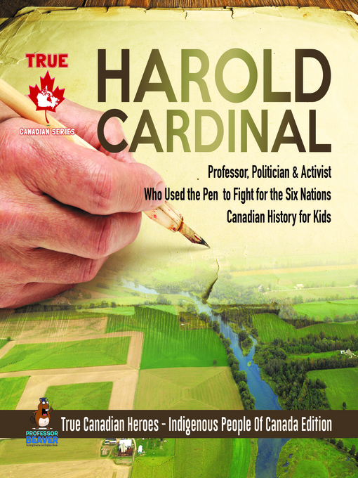 Cover image for Harold Cardinal--Professor, Politician & Activist Who Used the Pen to Fight for the Six Nations--Canadian History for Kids--True Canadian Heroes--Indigenous People of Canada Edition